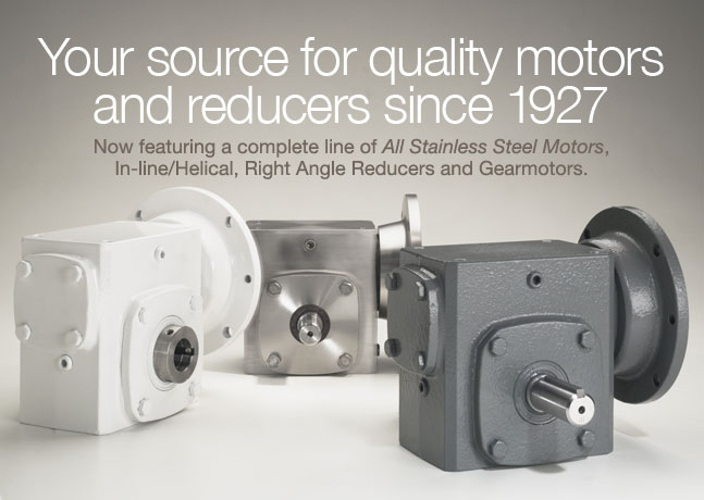 Your source for quality motors and reducers since 1927.